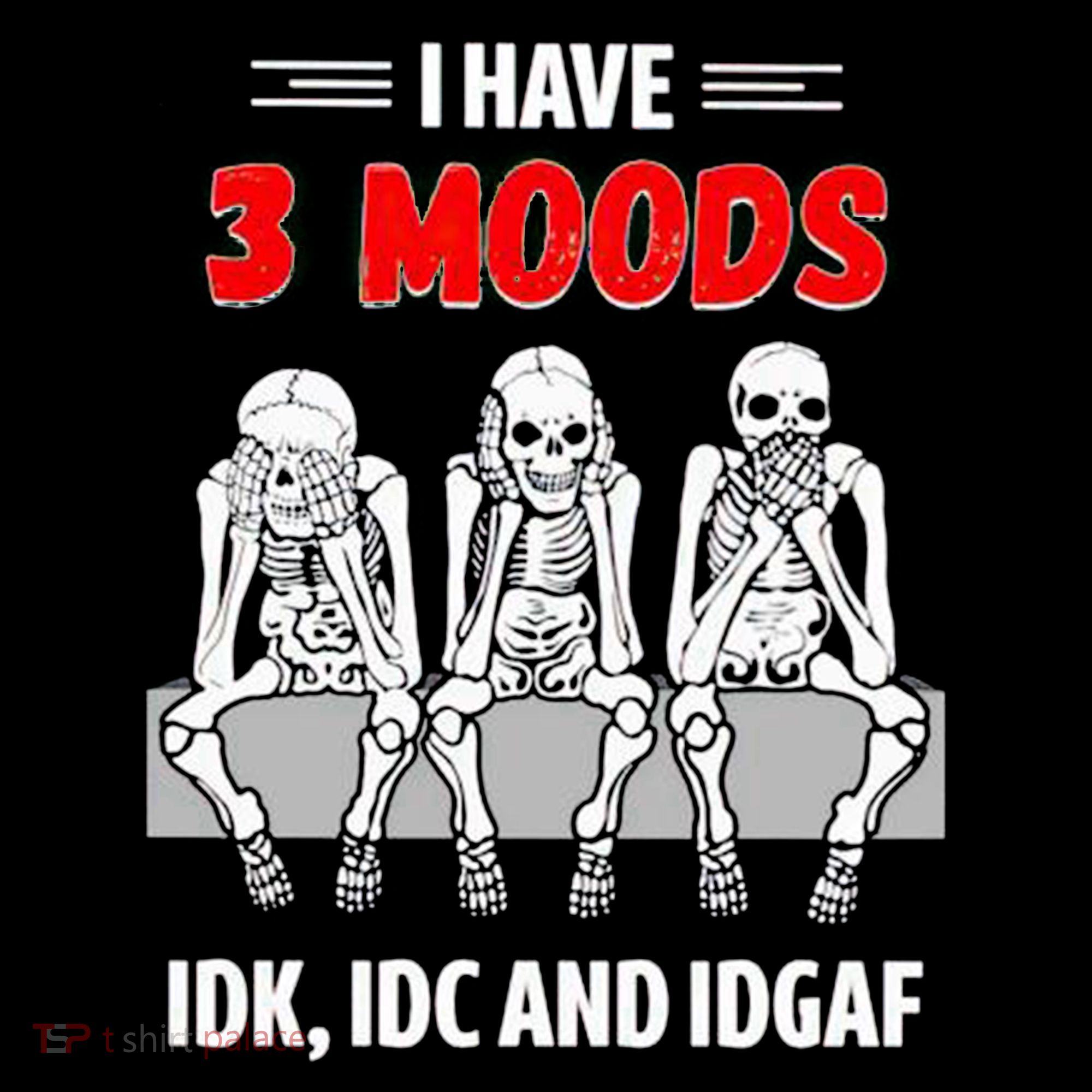Skeleton I Have 3 Moods IDK IDC And IDGAF Women's Hoodie