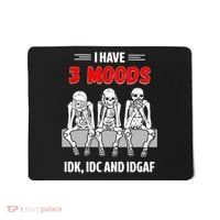 Skeleton I Have 3 Moods IDK IDC And IDGAF Mousepad thumb 0