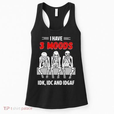 Skeleton I Have 3 Moods IDK IDC And IDGAF Women's Tank Top