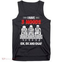 Skeleton I Have 3 Moods IDK IDC And IDGAF Tank Top thumb 0