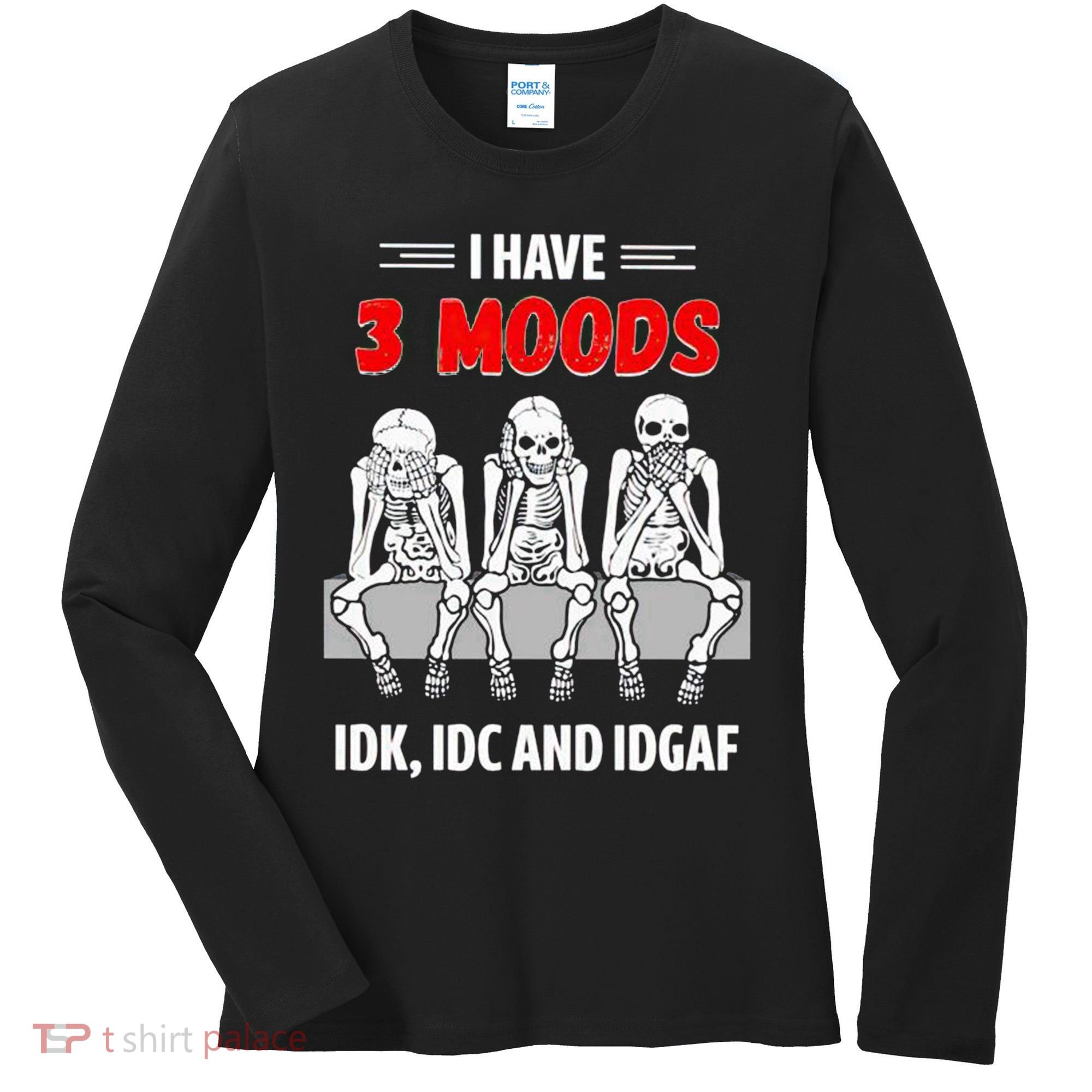 Skeleton I Have 3 Moods IDK IDC And IDGAF Women's Long Sleeve Shirt