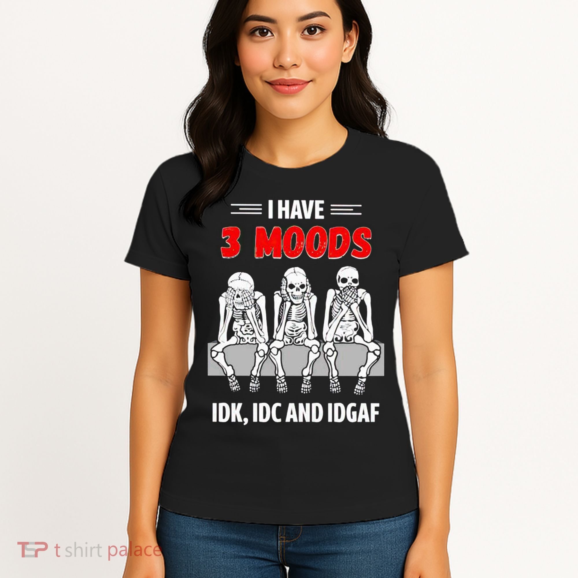 Skeleton I Have 3 Moods IDK IDC And IDGAF Women's T-Shirt