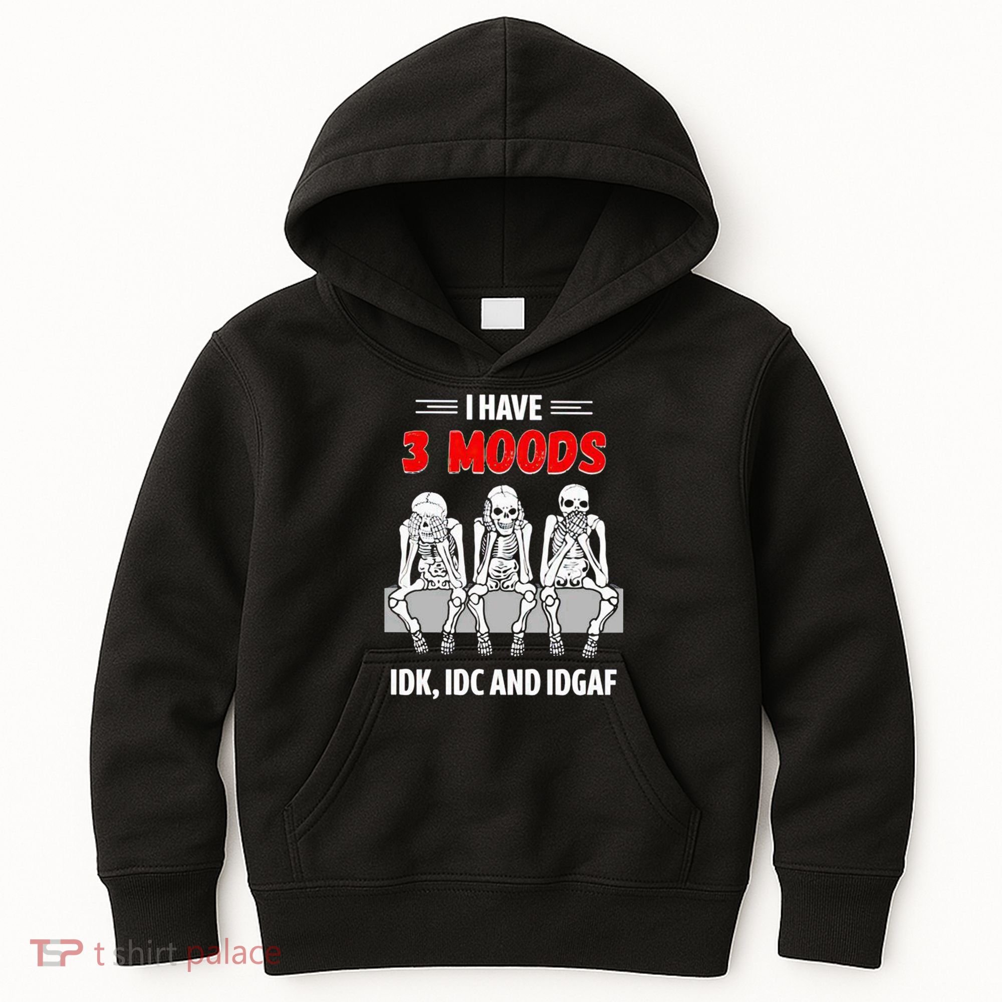 Skeleton I Have 3 Moods IDK IDC And IDGAF Kids Hoodie
