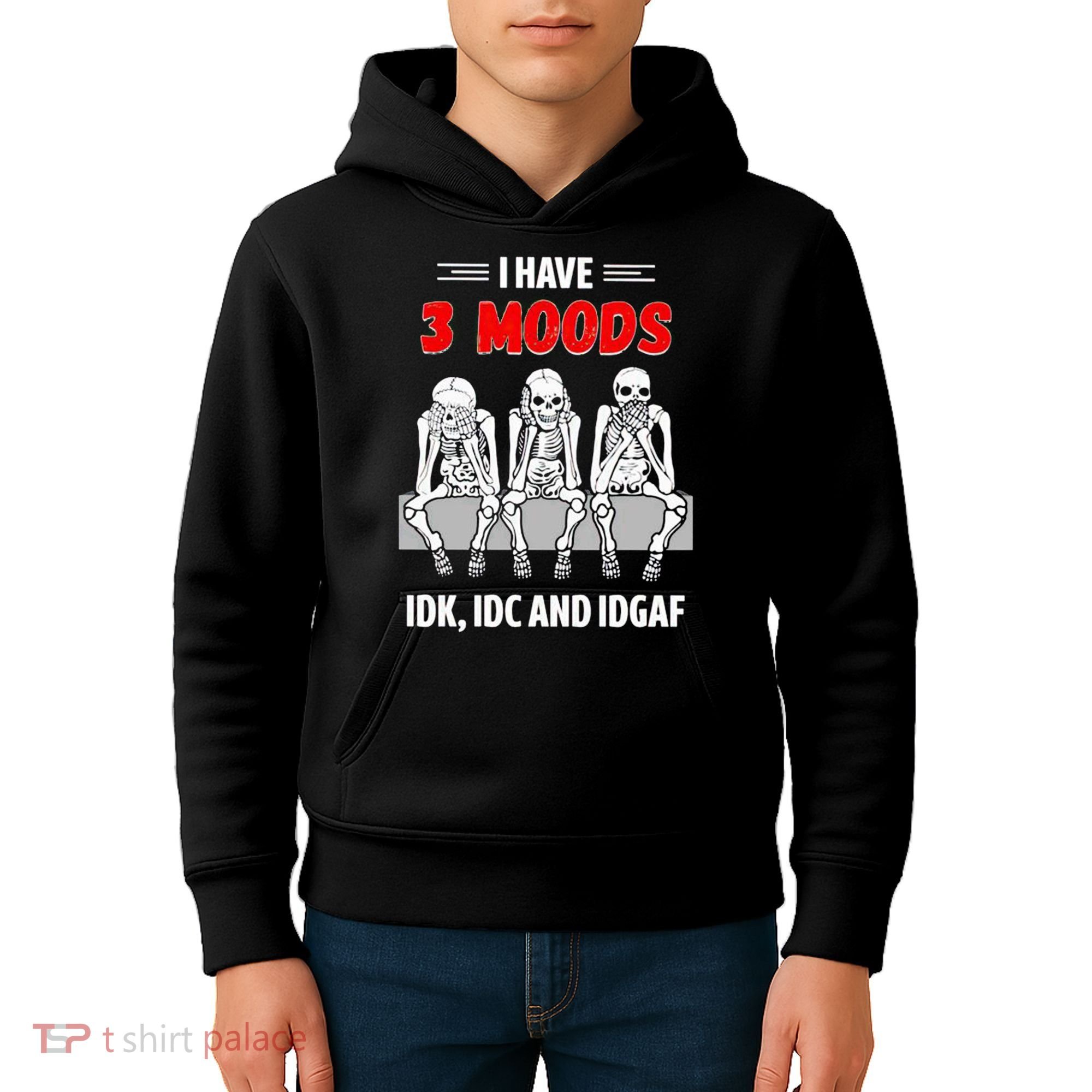 Skeleton I Have 3 Moods IDK IDC And IDGAF Kids Hoodie