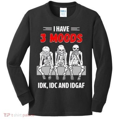 Skeleton I Have 3 Moods IDK IDC And IDGAF Kids Long Sleeve Shirt