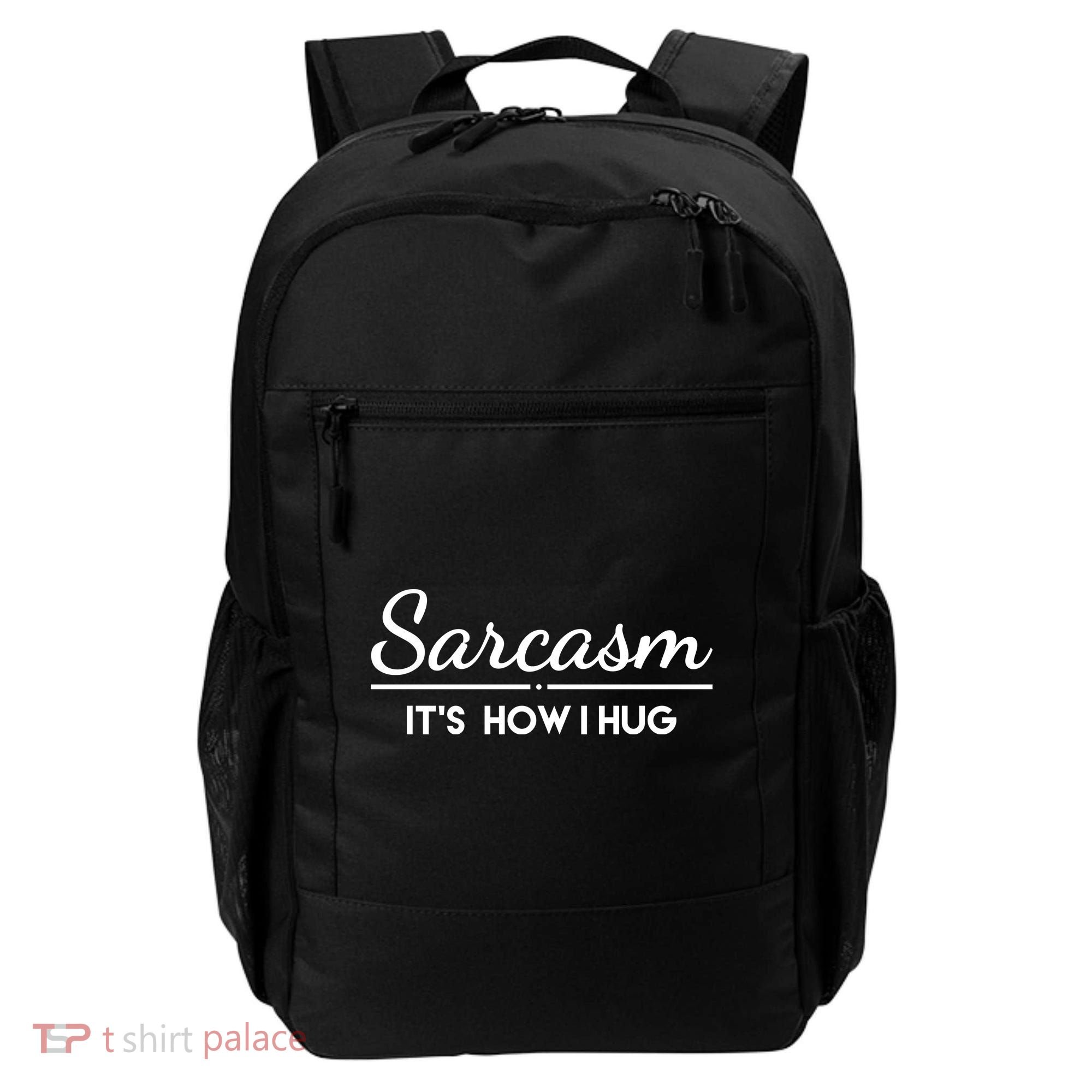 Sarcasm It's How I Hug Funny Backpack