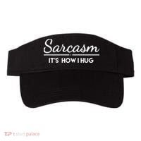 Sarcasm It's How I Hug Funny Visor thumb 0
