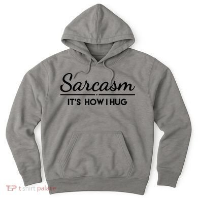 Sarcasm It's How I Hug Funny Hoodie