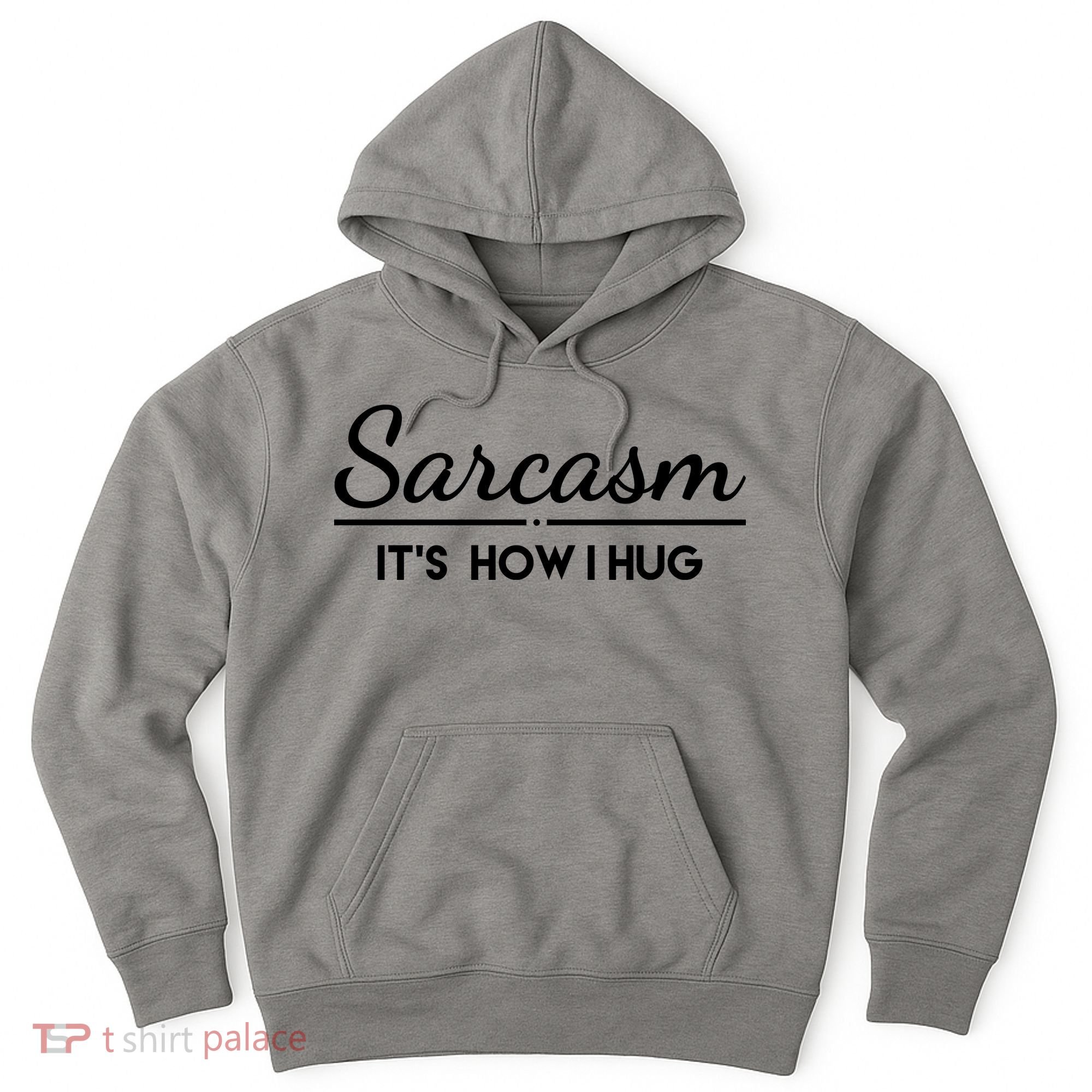 Sarcasm It's How I Hug Funny Hoodie
