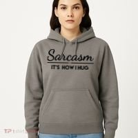 Sarcasm It's How I Hug Funny Hoodie thumb 5