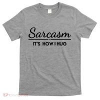 Sarcasm It's How I Hug Funny T-Shirt thumb 0