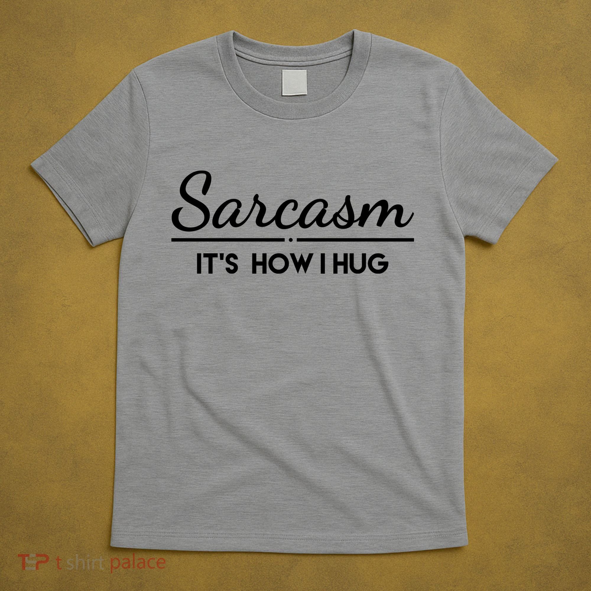 Sarcasm It's How I Hug Funny T-Shirt