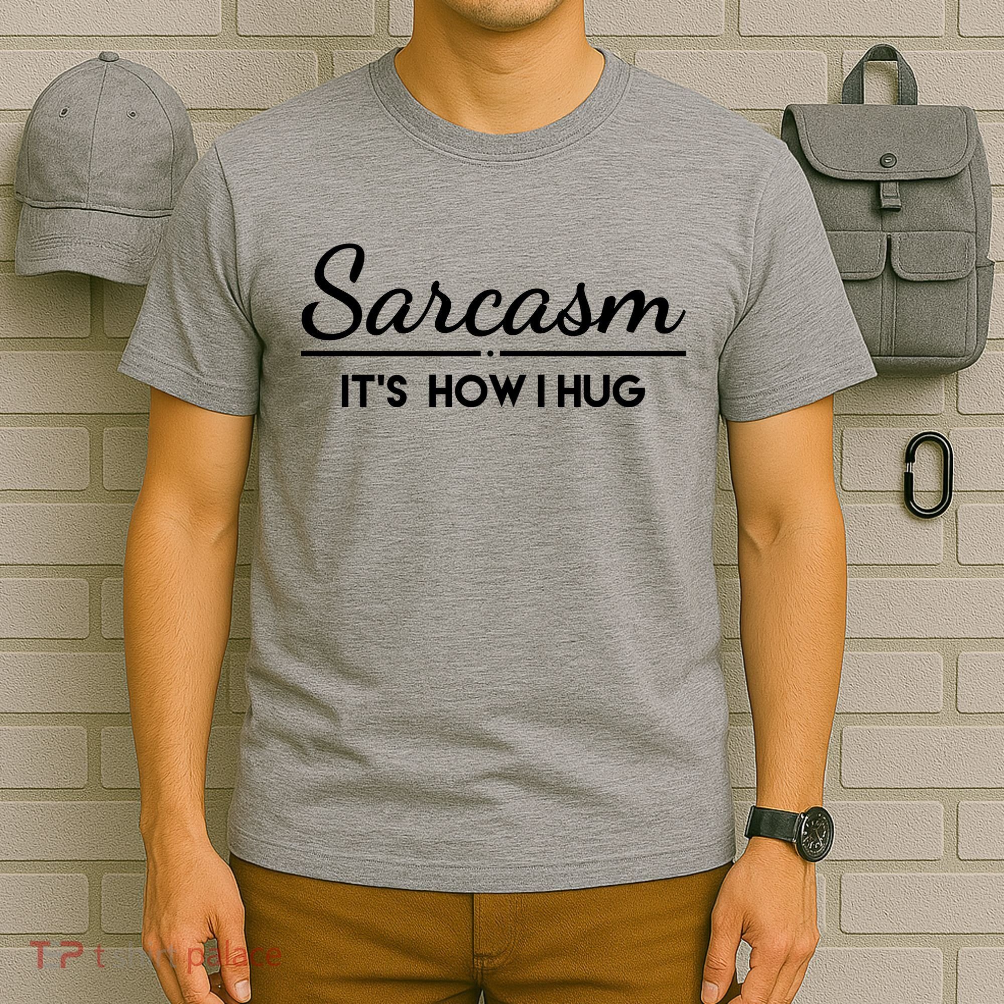 Sarcasm It's How I Hug Funny T-Shirt