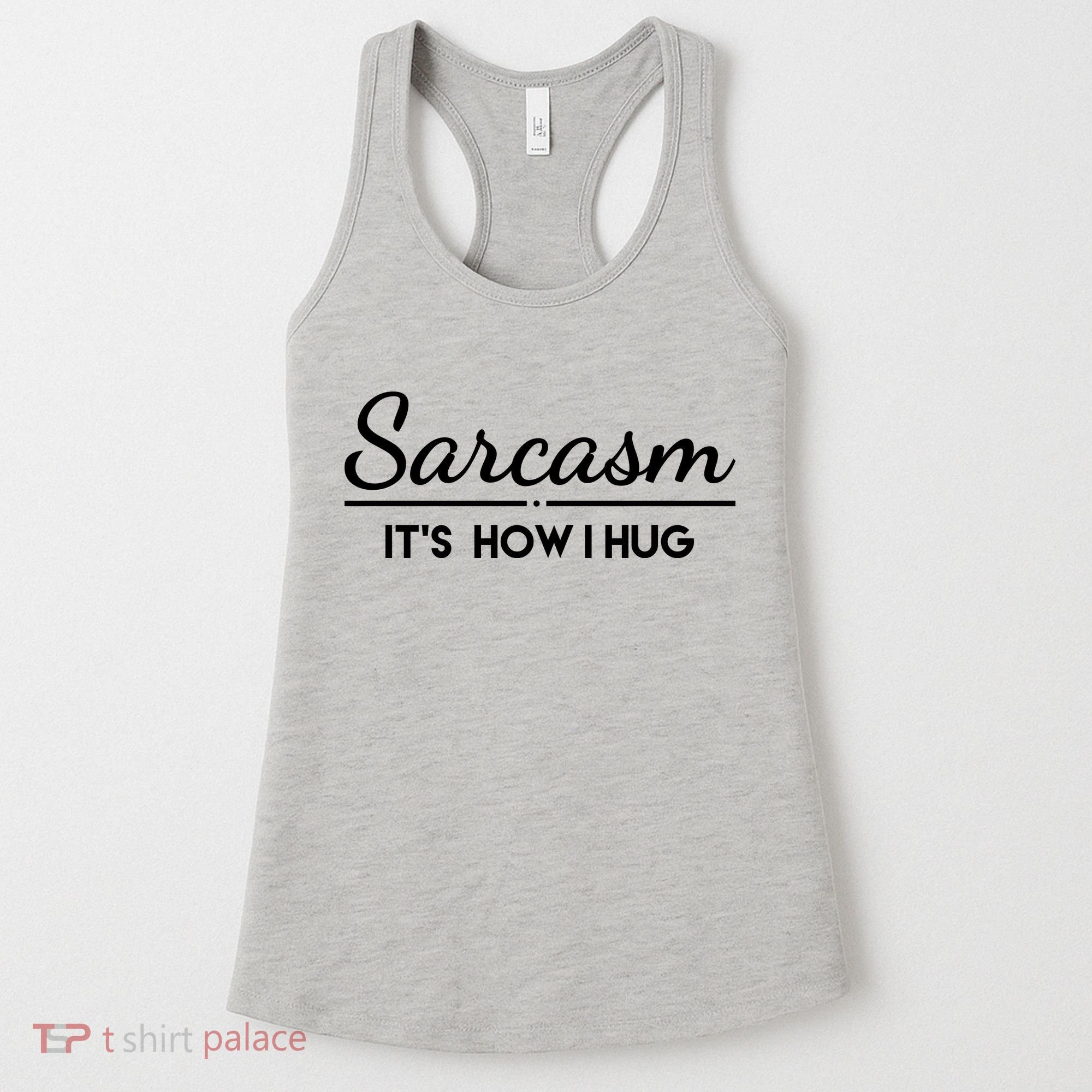 Sarcasm It's How I Hug Funny Women's Tank Top