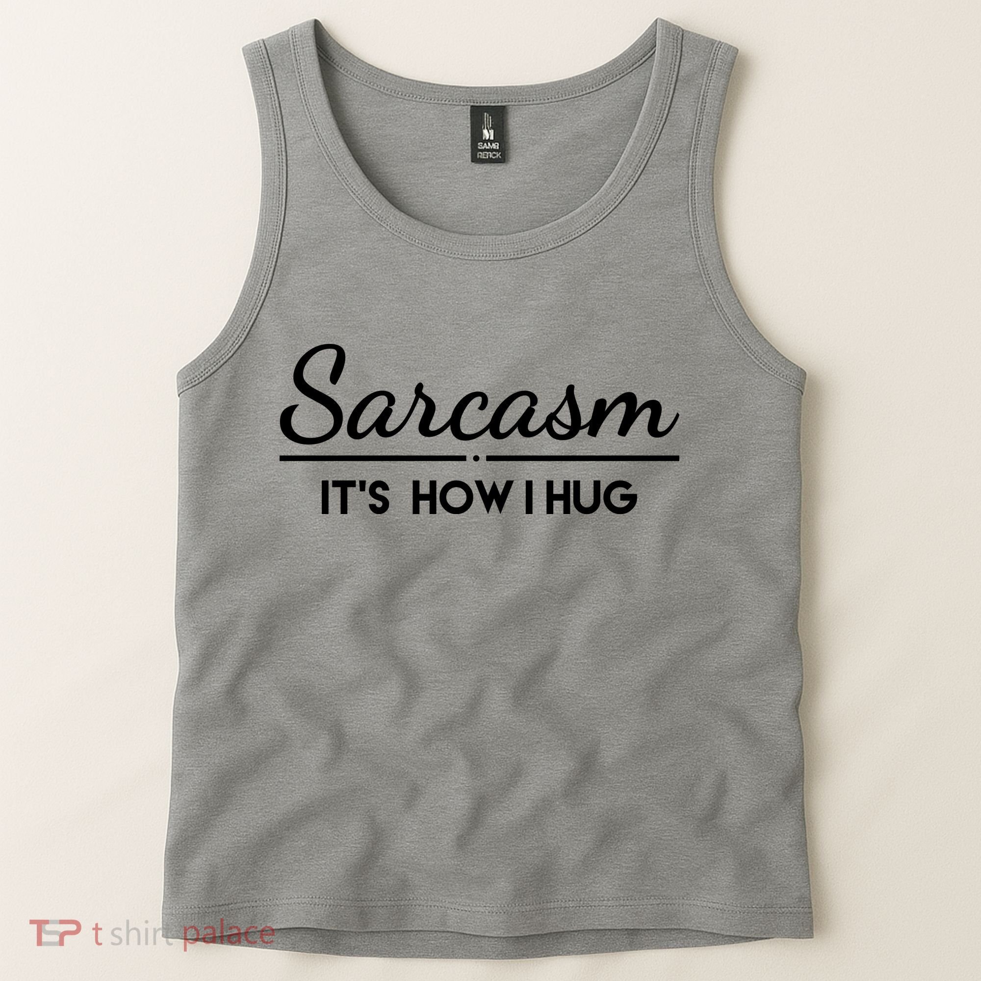 Sarcasm It's How I Hug Funny Tank Top
