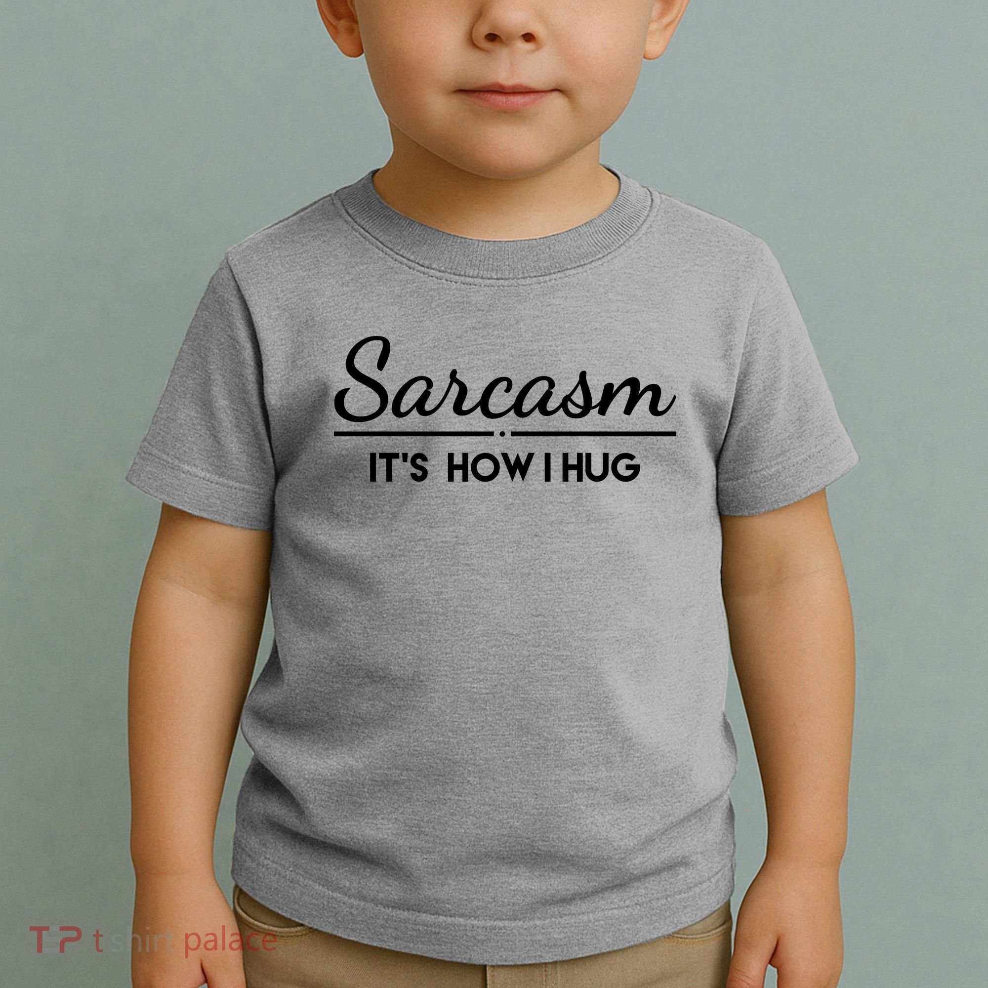 Sarcasm It's How I Hug Funny Toddler T-Shirt