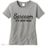Sarcasm It's How I Hug Funny Women's T-Shirt thumb 0