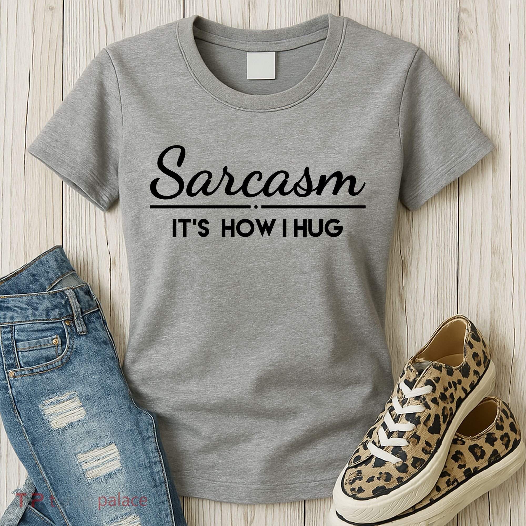 Sarcasm It's How I Hug Funny Women's T-Shirt