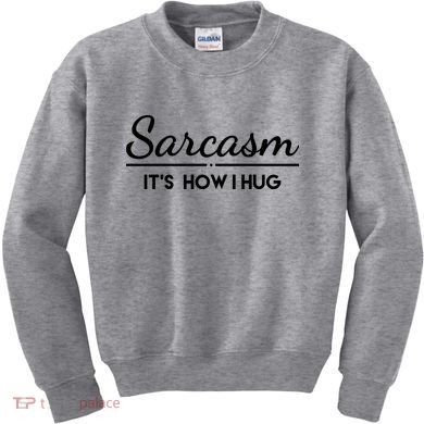 Sarcasm It's How I Hug Funny Kids Sweatshirt