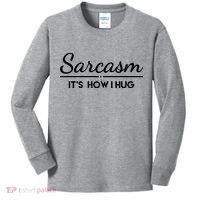Sarcasm It's How I Hug Funny Kids Long Sleeve Shirt thumb 0