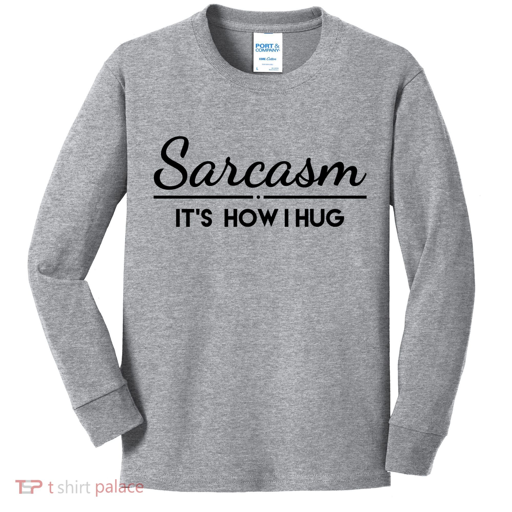 Sarcasm It's How I Hug Funny Kids Long Sleeve Shirt