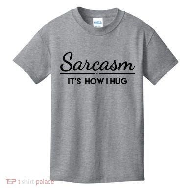 Sarcasm It's How I Hug Funny Kids T-Shirt