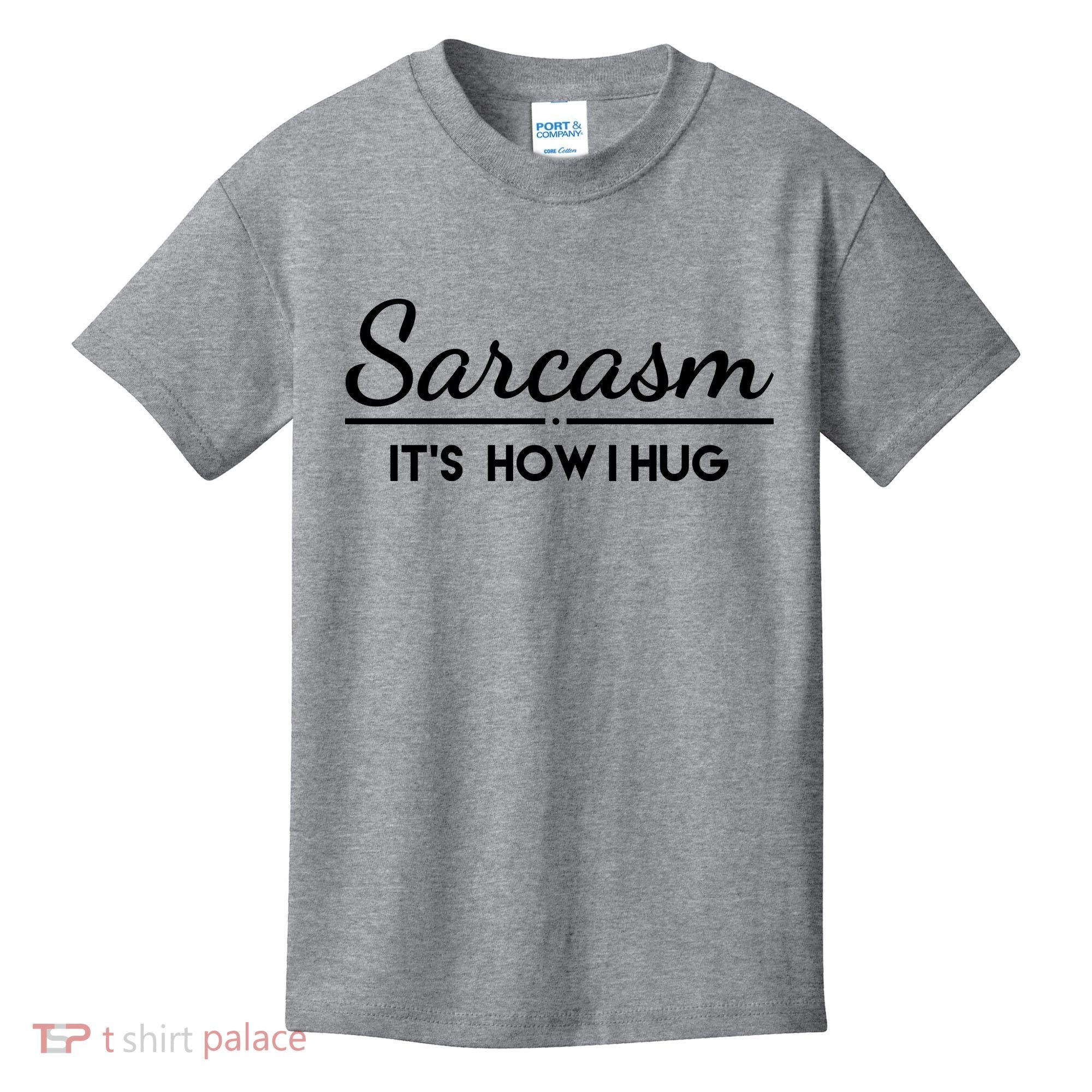 Sarcasm It's How I Hug Funny Kids T-Shirt