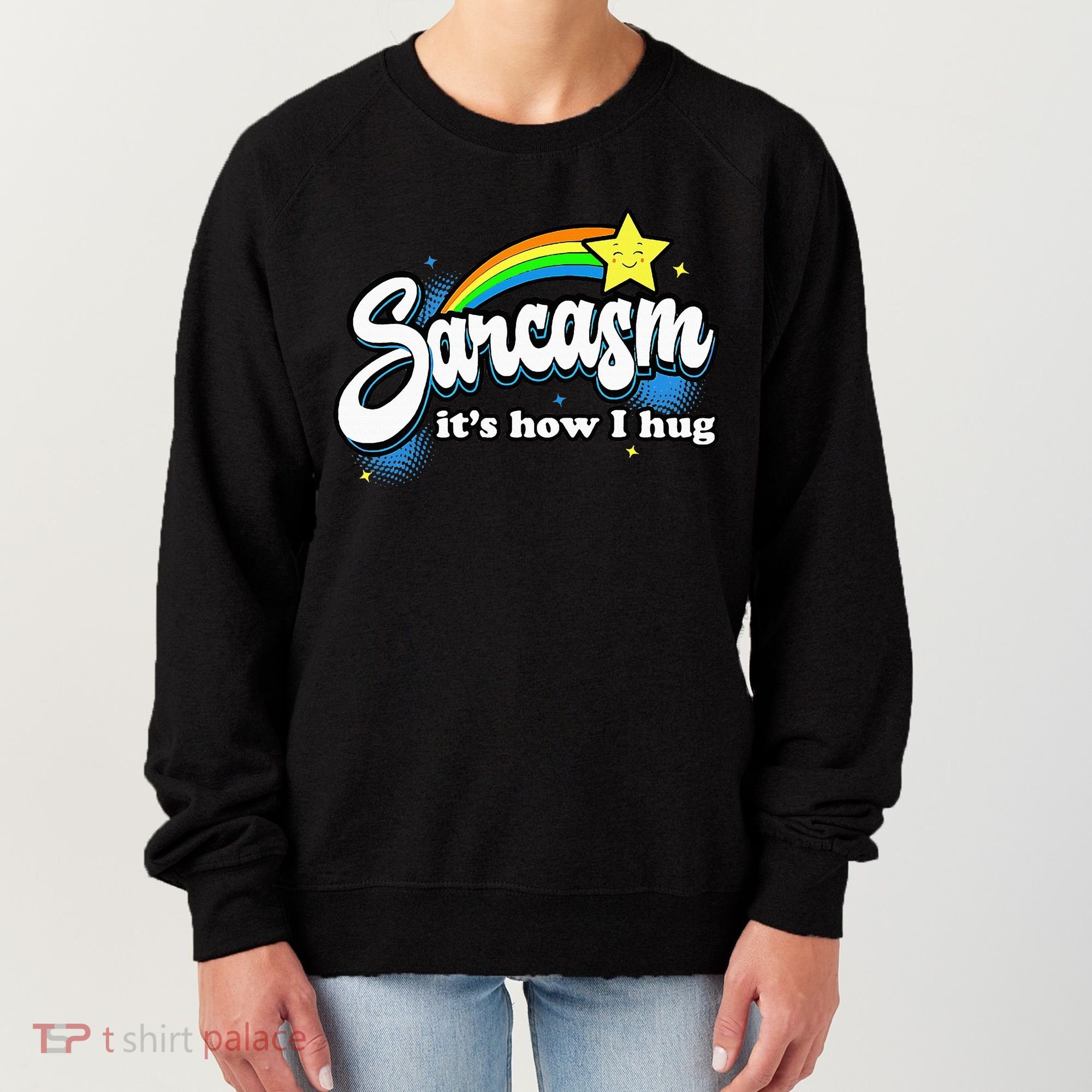 Sarcasm ItS How I Hug Women's Sweatshirt
