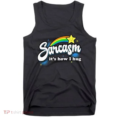 Sarcasm ItS How I Hug Tank Top