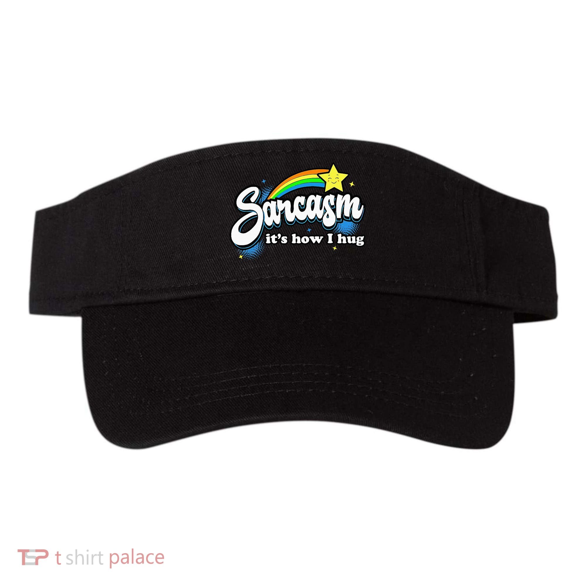 Sarcasm ItS How I Hug Visor