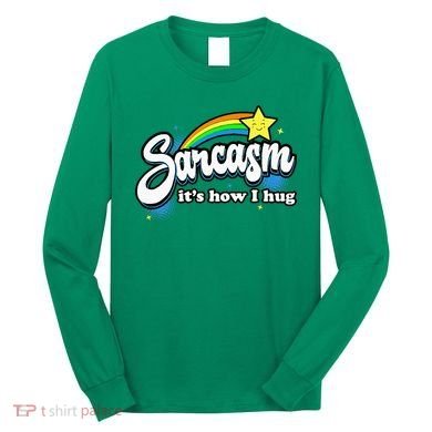 Sarcasm ItS How I Hug Long Sleeve Shirt