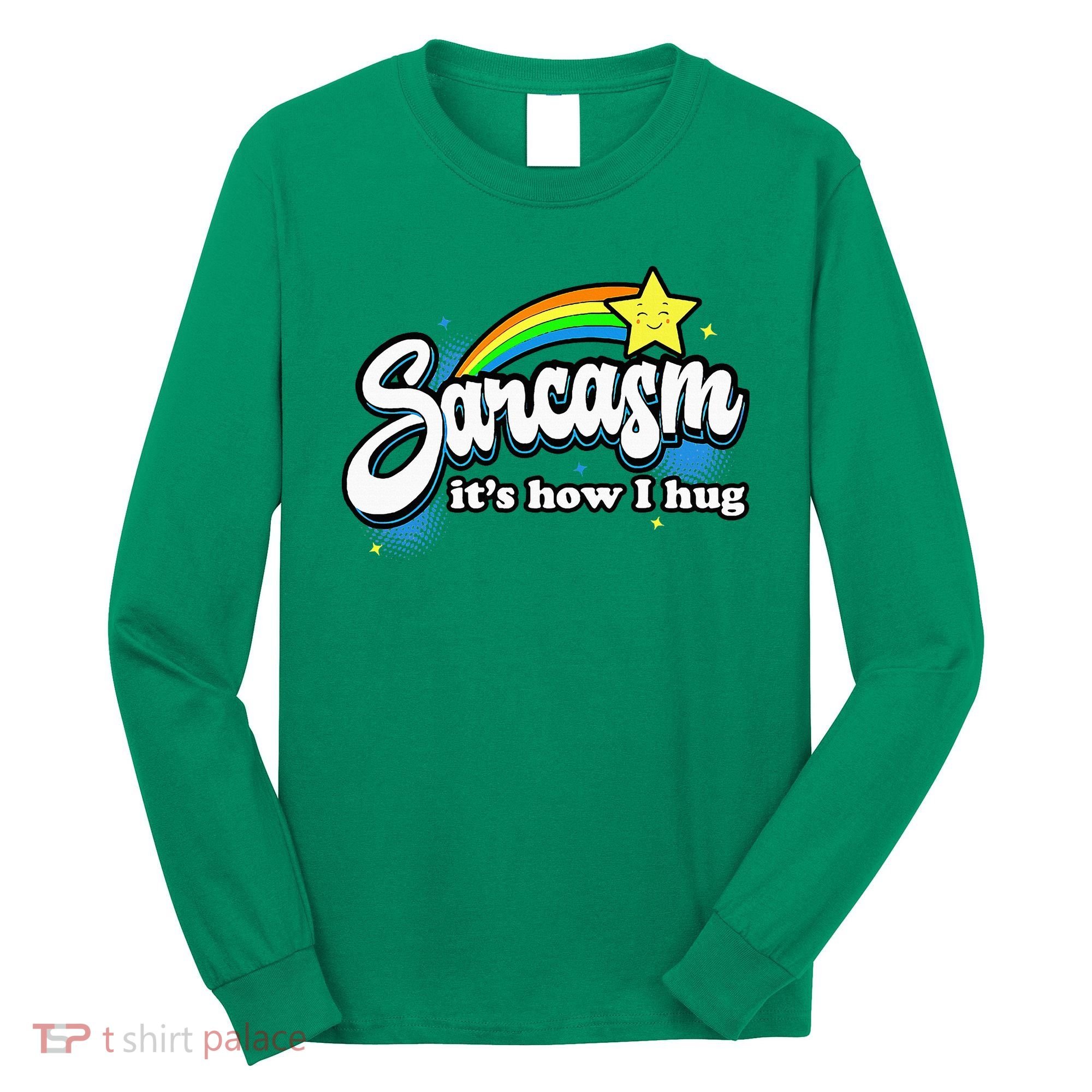 Sarcasm ItS How I Hug Long Sleeve Shirt