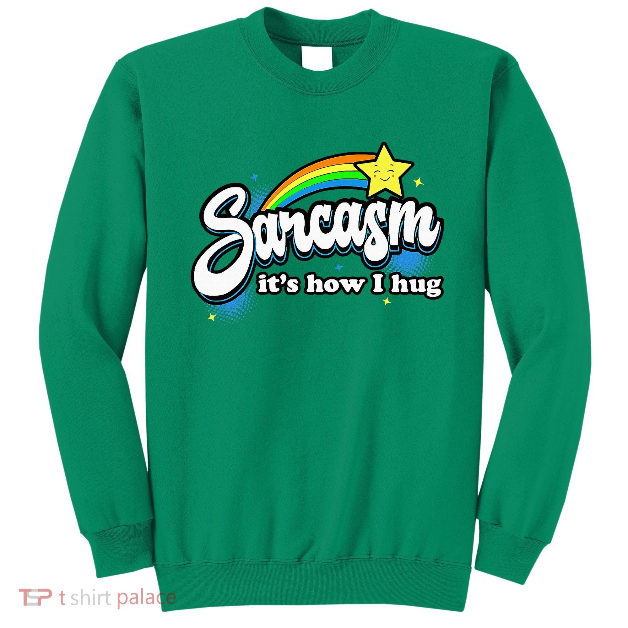 Sarcasm ItS How I Hug Sweatshirt