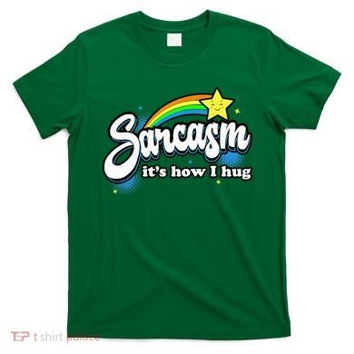 Sarcasm ItS How I Hug T-Shirt