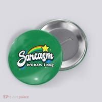 Sarcasm ItS How I Hug Button thumb 0