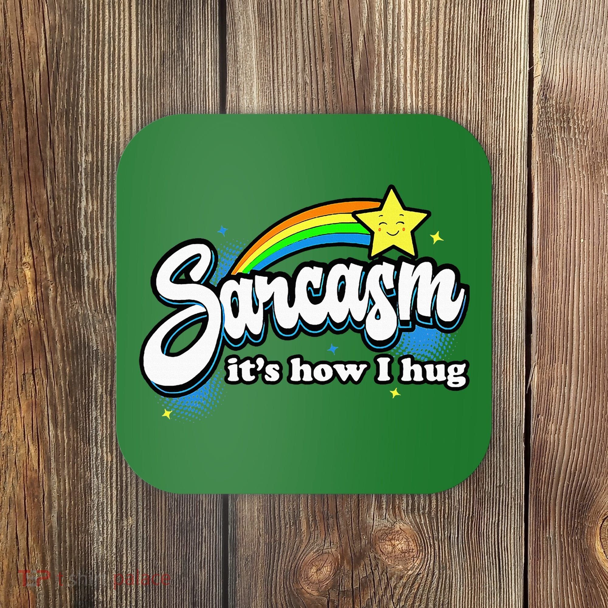 Sarcasm ItS How I Hug Coaster