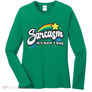 Sarcasm ItS How I Hug Women's Long Sleeve Shirt