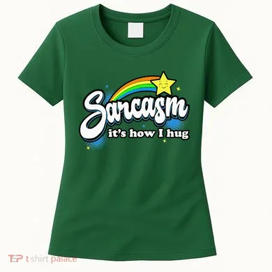Sarcasm ItS How I Hug Women's T-Shirt