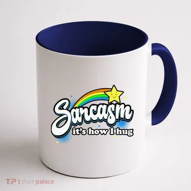Sarcasm ItS How I Hug Coffee Mug back