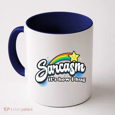 Sarcasm ItS How I Hug Coffee Mug