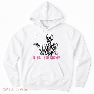 Skeleton Is He You Know Meme Hoodie