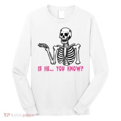 Skeleton Is He You Know Meme Long Sleeve Shirt