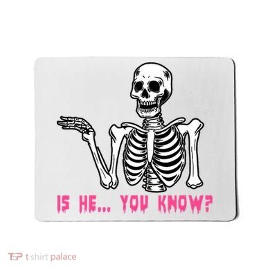 Skeleton Is He You Know Meme Mousepad