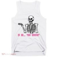 Skeleton Is He You Know Meme Tank Top thumb 0