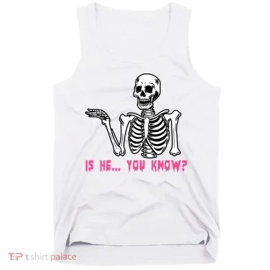 Skeleton Is He You Know Meme Tank Top