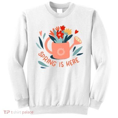 Spring Is Here Gardening Floral Sweatshirt