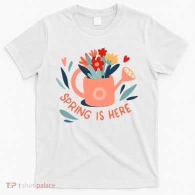 Spring Is Here Gardening Floral T-Shirt