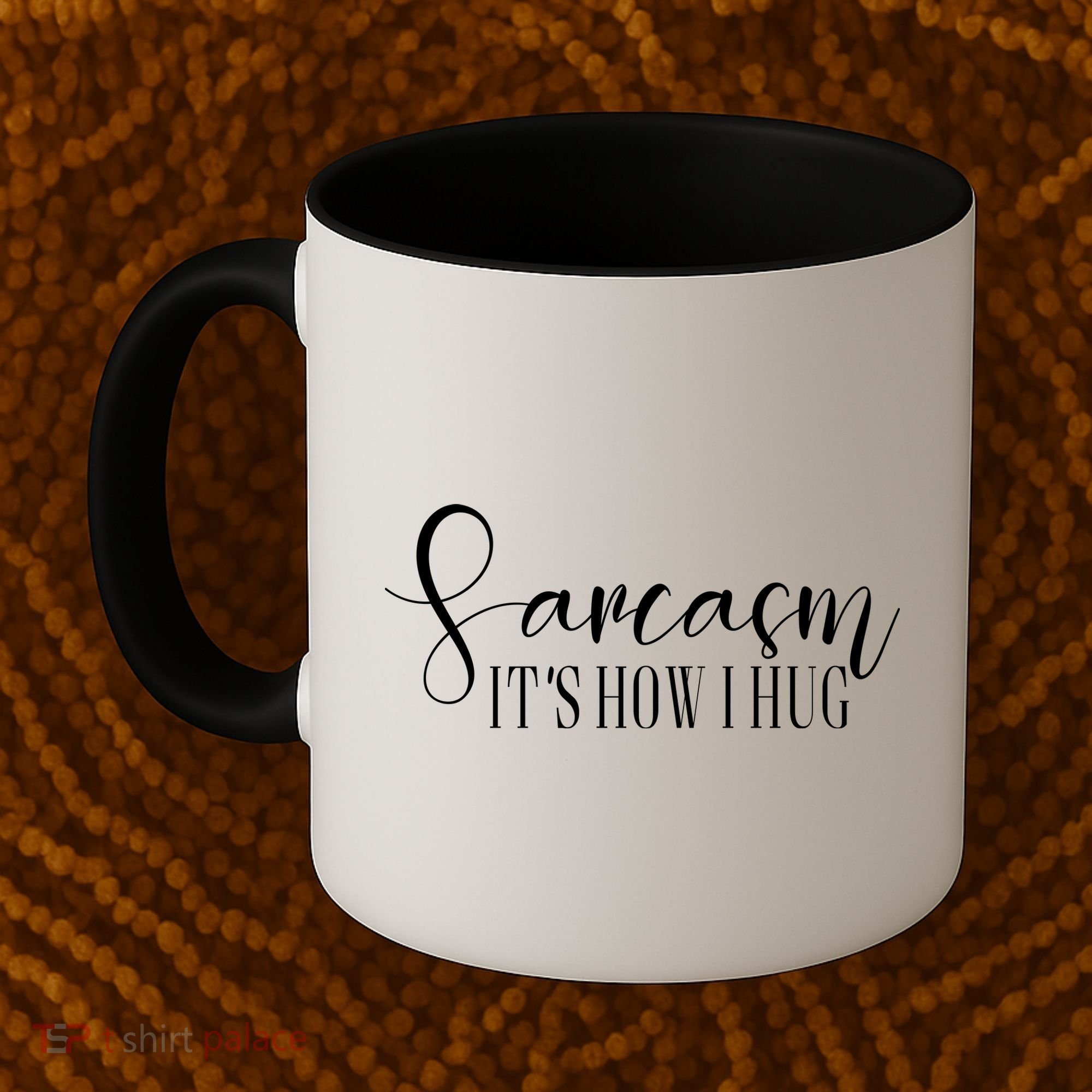 Sarcasm Is How I Hug Coffee Mug