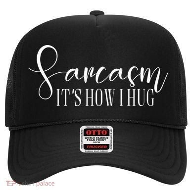 Sarcasm Is How I Hug Hat