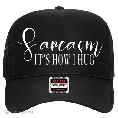 Sarcasm Is How I Hug Hat